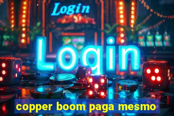 copper boom paga mesmo